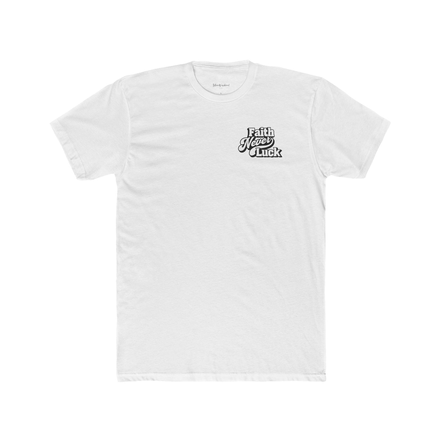 Faith Never Luck - Premium T-Shirt