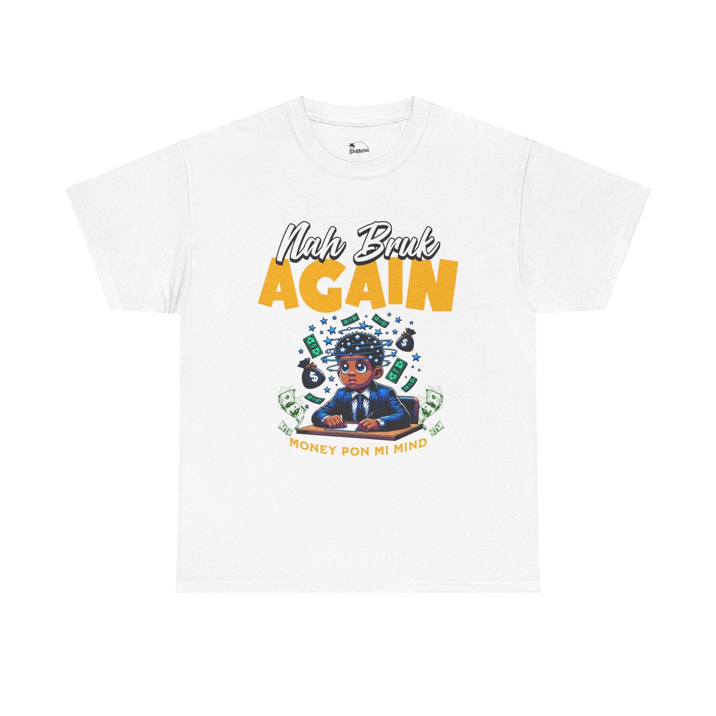 Nah Bruk Again - Heavy Cotton Tee