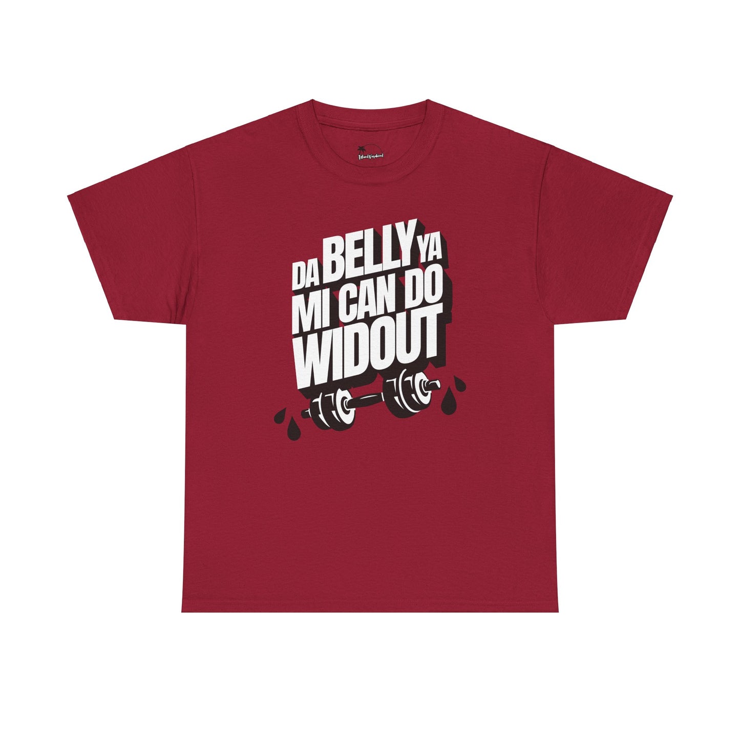Da Belly Ya Mi Can Do Widout - Heavy Cotton Tee