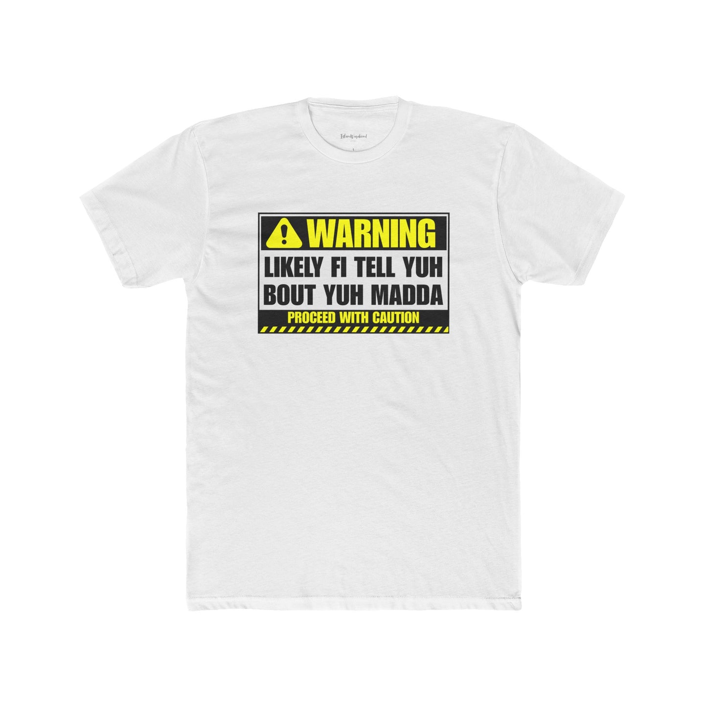 Warning! Likely Fi Tell Yuh 'Bout Yuh Madda - Premium T-Shirt