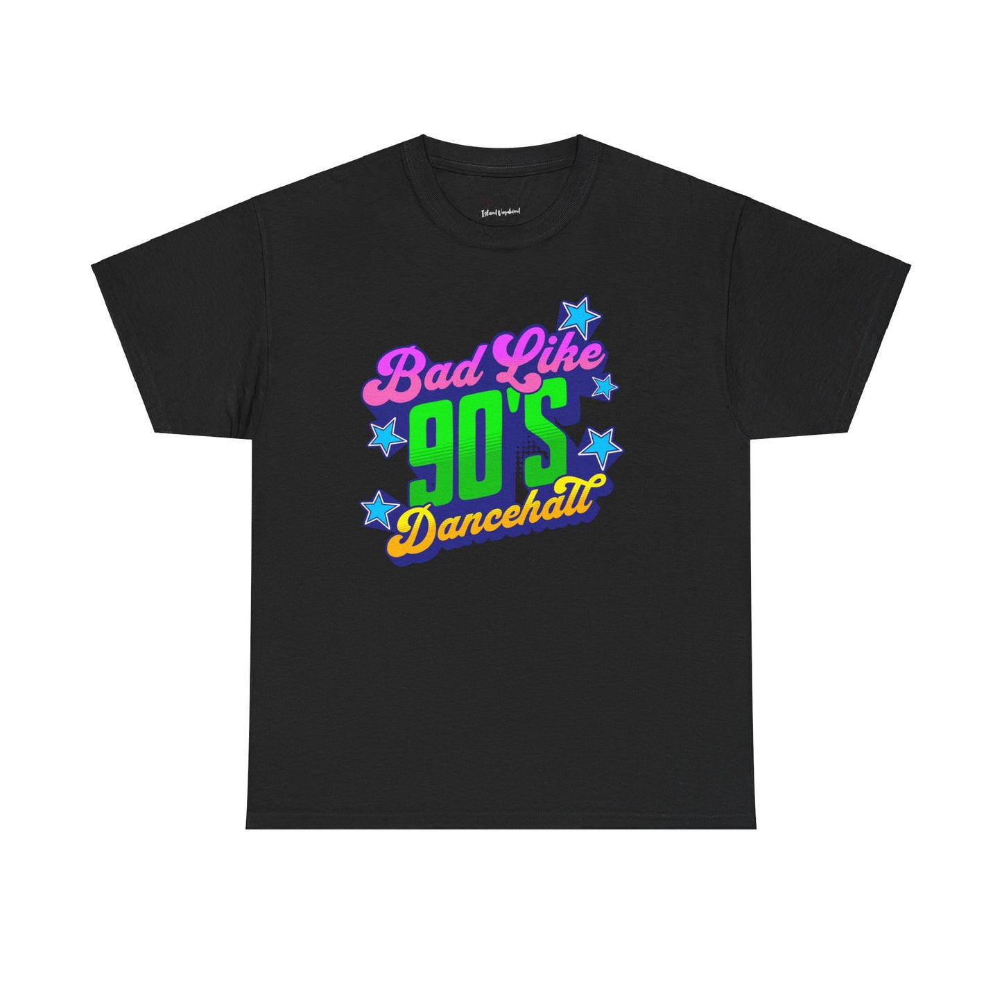 Bad Like 90’s Dancehall - Heavy Cotton Tee