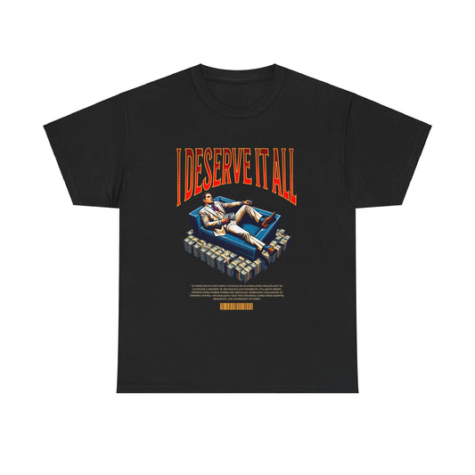 I Deserve It All - Premium T-Shirt