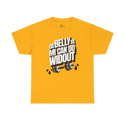 Da Belly Ya Mi Can Do Widout - Heavy Cotton Tee