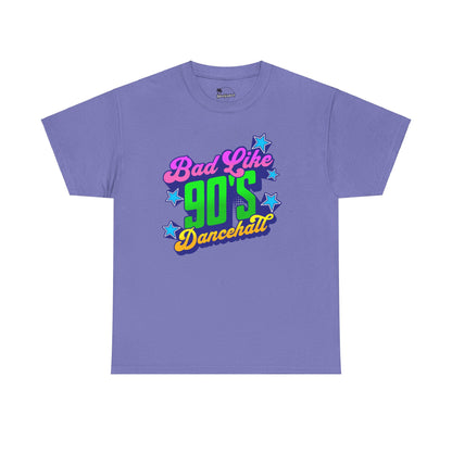 Bad Like 90’s Dancehall - Heavy Cotton Tee