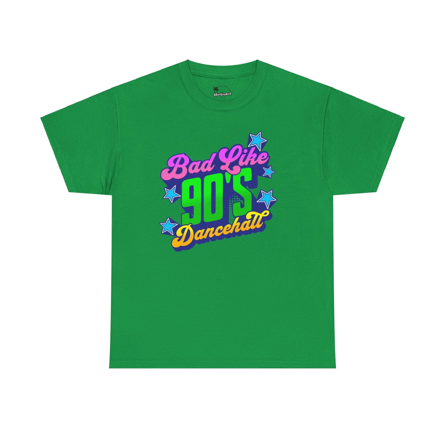 Bad Like 90’s Dancehall - Heavy Cotton Tee