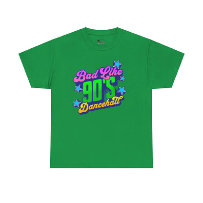 Bad Like 90’s Dancehall - Heavy Cotton Tee