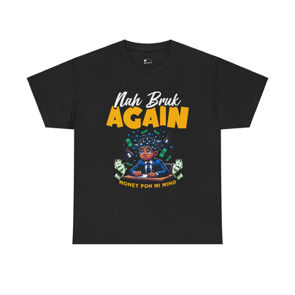Nah Bruk Again - Heavy Cotton Tee