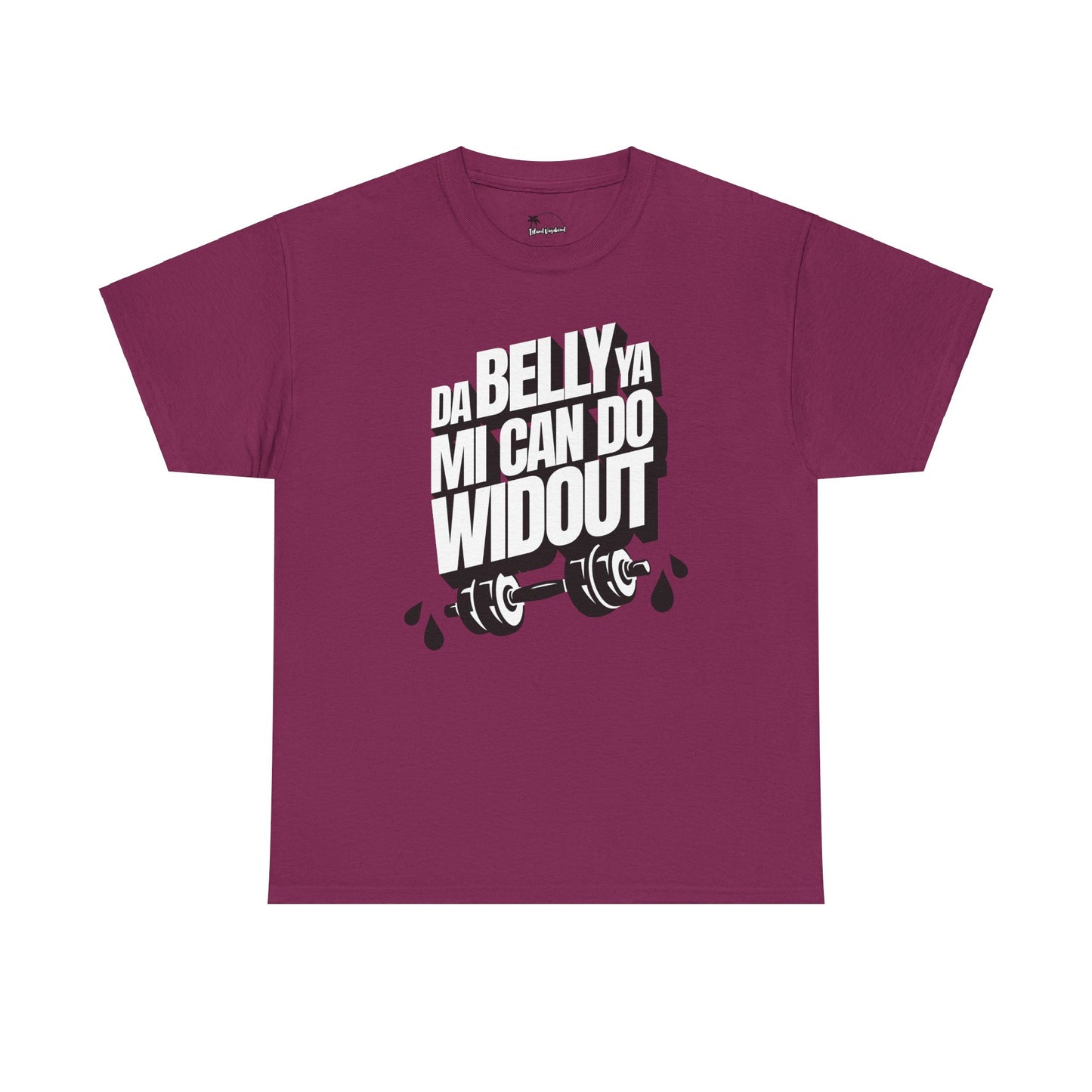 Da Belly Ya Mi Can Do Widout - Heavy Cotton Tee