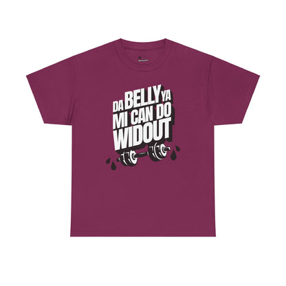Da Belly Ya Mi Can Do Widout - Heavy Cotton Tee