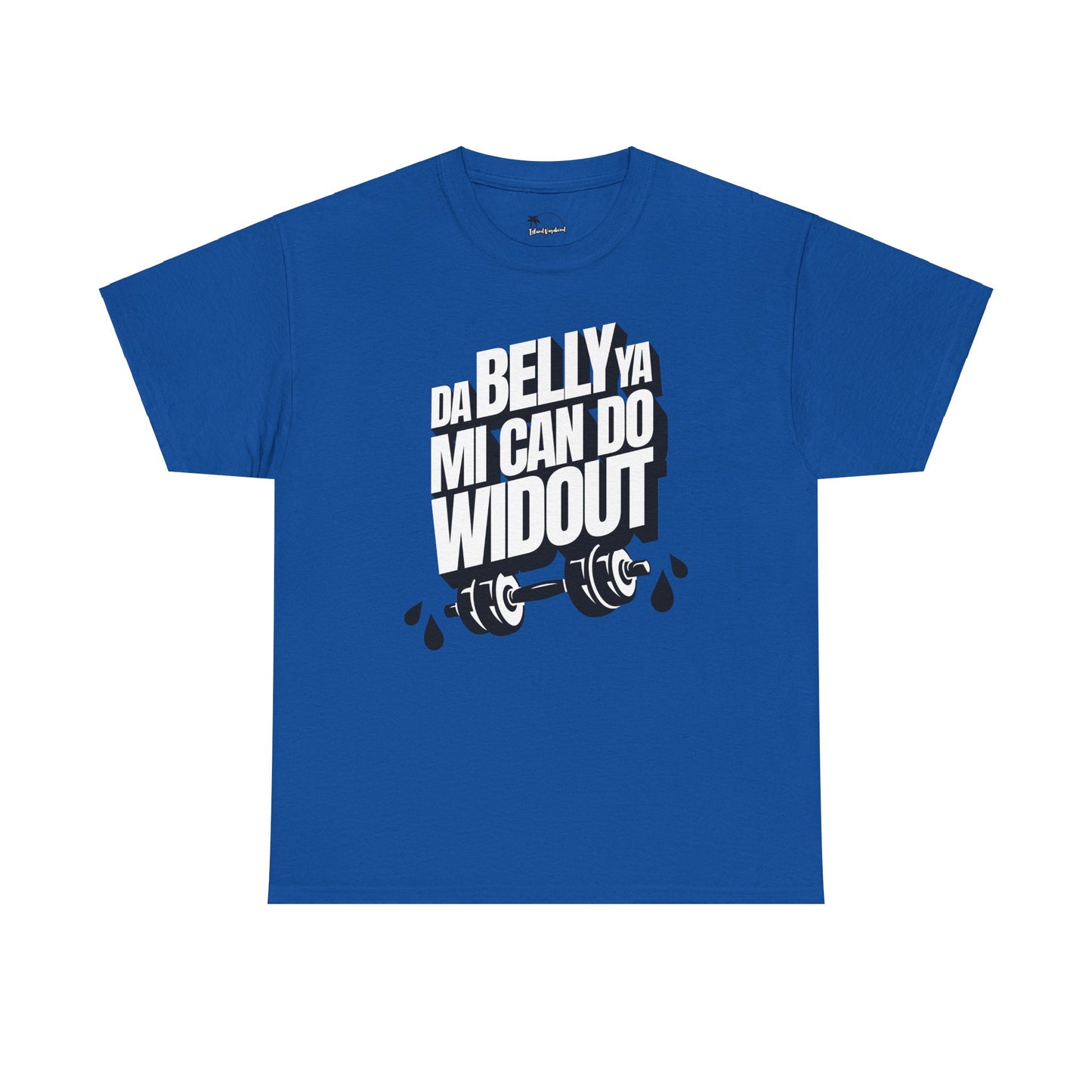 Da Belly Ya Mi Can Do Widout - Heavy Cotton Tee