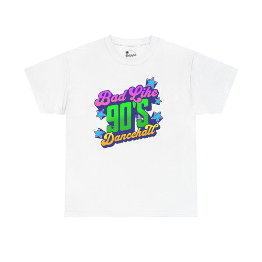 Bad Like 90’s Dancehall - Heavy Cotton Tee