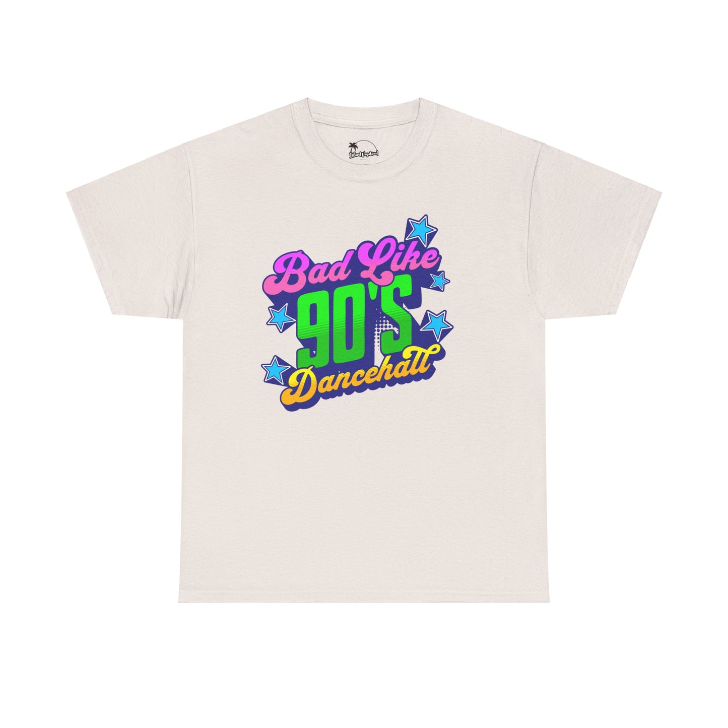 Bad Like 90’s Dancehall - Heavy Cotton Tee