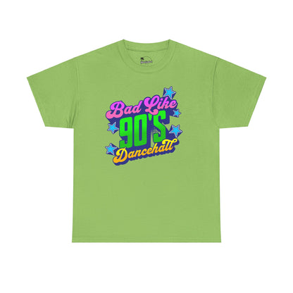 Bad Like 90’s Dancehall - Heavy Cotton Tee