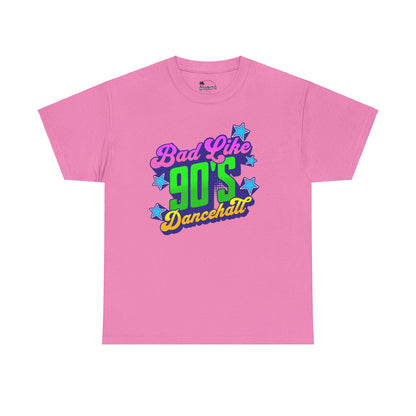 Bad Like 90’s Dancehall - Heavy Cotton Tee