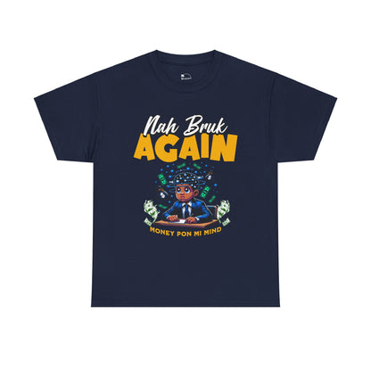 Nah Bruk Again - Heavy Cotton Tee