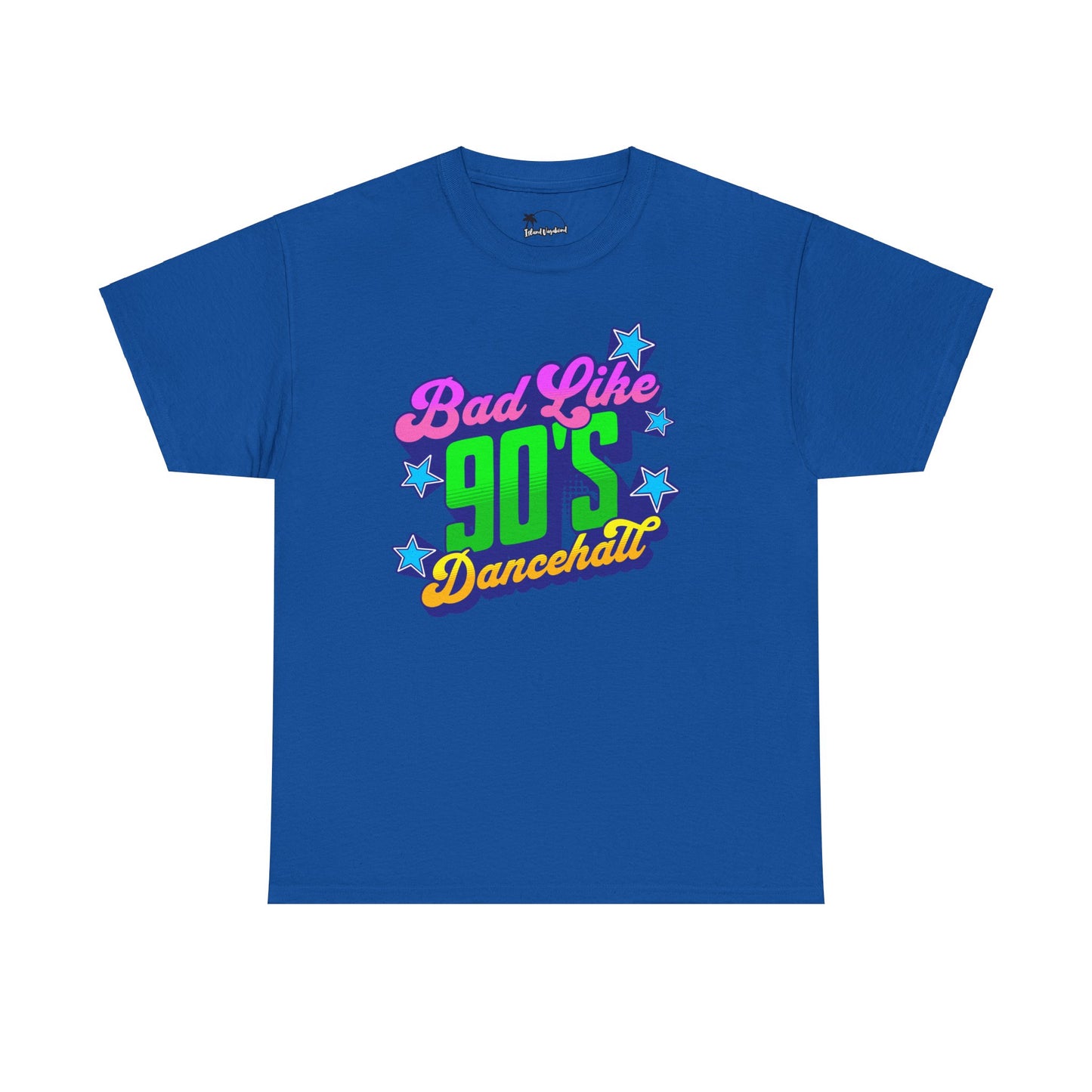 Bad Like 90’s Dancehall - Heavy Cotton Tee