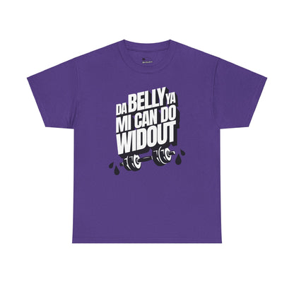 Da Belly Ya Mi Can Do Widout - Heavy Cotton Tee