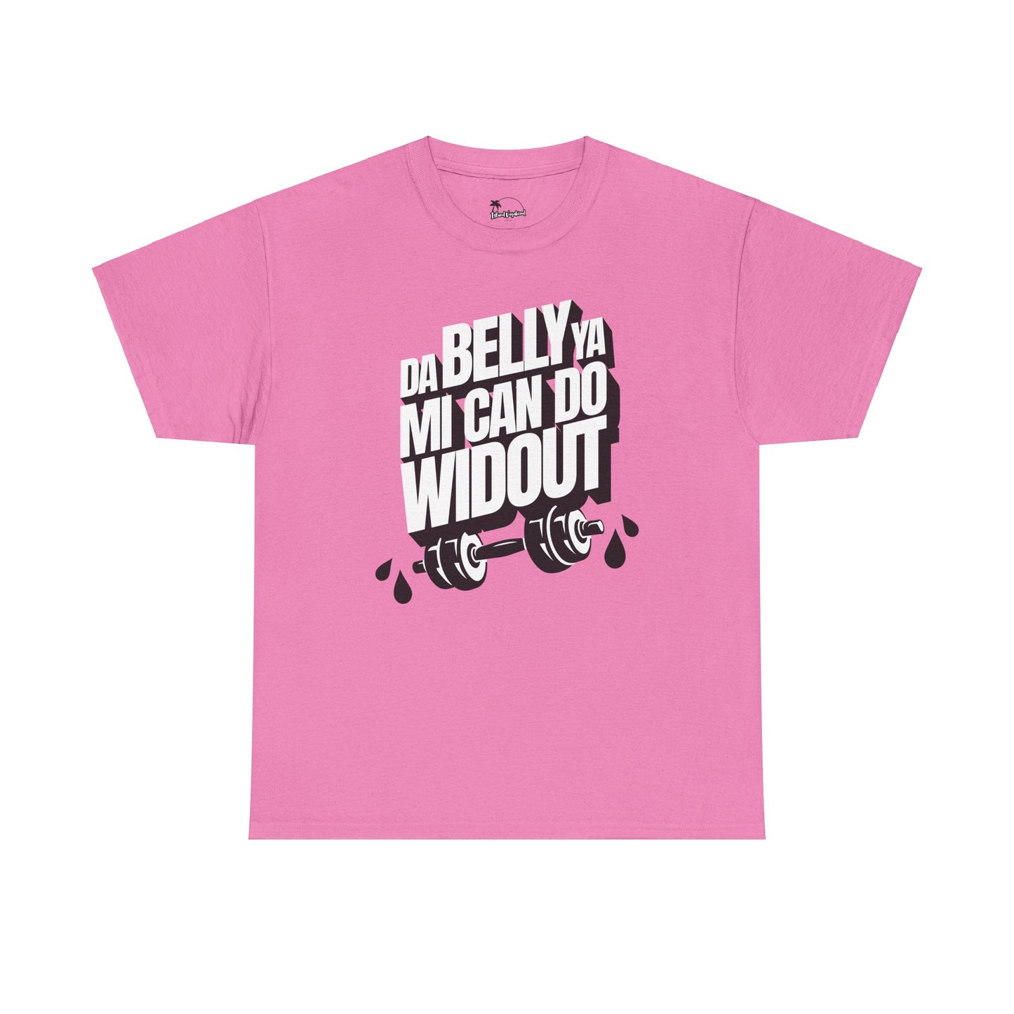 Da Belly Ya Mi Can Do Widout - Heavy Cotton Tee